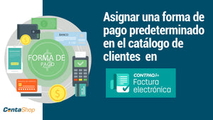 Asignar una forma de pago predeterminado en el catálogo de clientes en Factura Electrónica