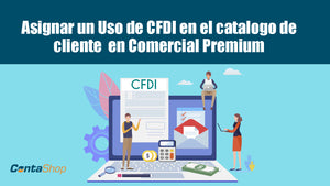 Asignar un Uso de CFDI en el catálogo de cliente en Comercial Premium