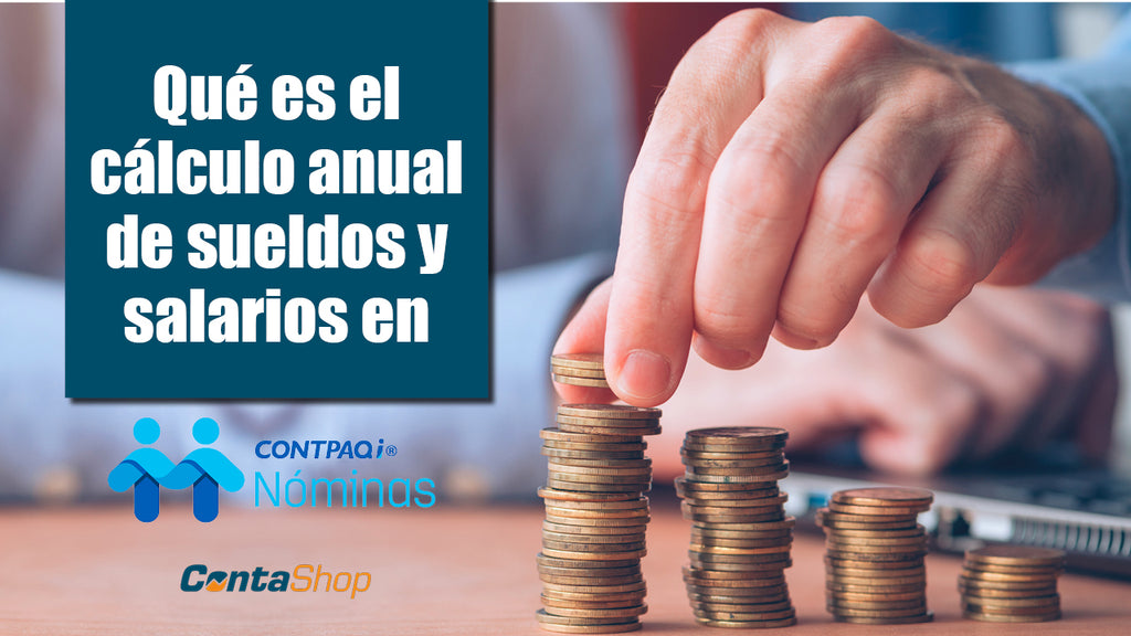 Cálculo anual de sueldos y salarios en CONTPAQI Nóminas