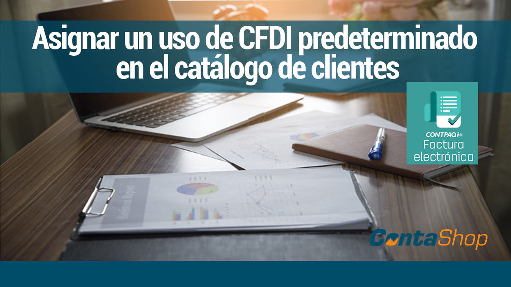 Uso de CFDI en CONTPAQi Factura Electrónica - Manual – ContaShop