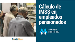 Cálculo de IMSS en empleados pensionados